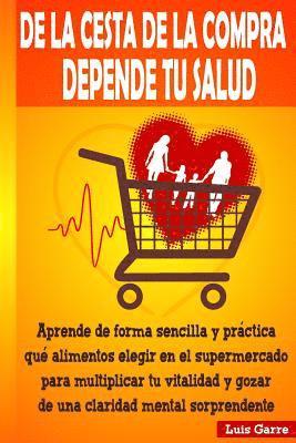 Maria Belen Garre Lopez - De la cesta de la compra depende tu salud: Aprende de forma sencilla y práctica que alimentos elegir en el supermercado para multiplicar tu vitalidad, Häftad. Tillgänglighet: Lägg i varukorg