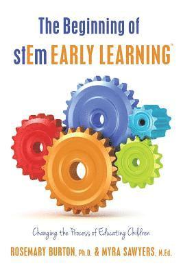 bokomslag The Beginning of stEm Early LearningTM: Changing the Process of Educating Children