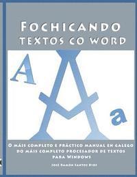 bokomslag Fochicando textos co Word: O máis completo e práctico manual en galego do máis completo procesador de textos para Windows. Inclúe unha serie de e