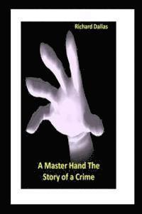 bokomslag A Master Hand The Story of a Crime
