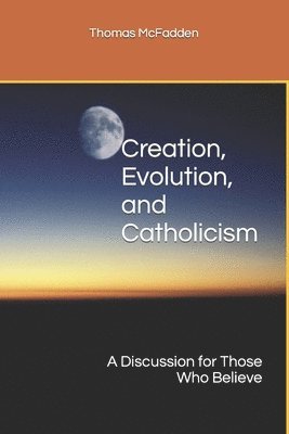 Creation, Evolution, and Catholicism 1