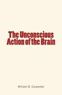 The Unconscious Action of the Brain 1