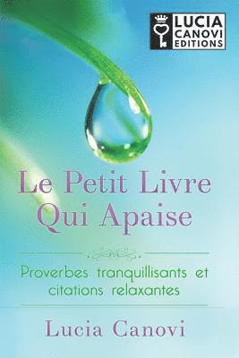 bokomslag Le Petit Livre Qui Apaise: Proverbes Tranquillisants Et Citations Relaxantes