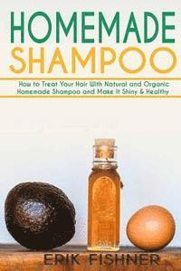 bokomslag Homemade Shampoo: How to Treat Your Hair With Natural and Organic Homemade Shampoo and Make It Shiny & Healthy (Shampoo Making and Recip