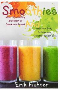 bokomslag Smoothies: Whip Up a Healthy Breakfast or Snack in a Second and Help Your Body to Detox and Kickstart Weight Loss (With Recipes)