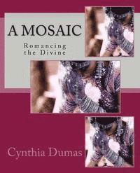 Cynthia Dumas - A Mosaic: Romancing the Divine, Häftad