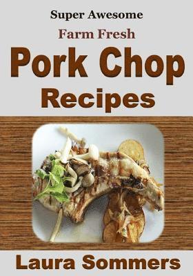 Super Awesome Farm Fresh Pork Chop Recipes! 1