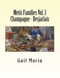 bokomslag Metis Families Volume 3 Champagne - Desjarlais