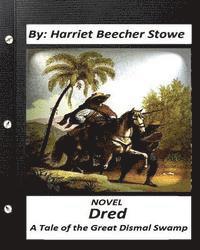 Harriet Beecher Stowe - Dred: A Tale of the Great Dismal Swamp.NOVEL By Harriet Beecher Stowe, Häftad