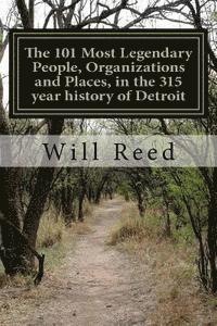 bokomslag The 101 Most Legendary People, Organizations and Places, in the 315 year history of Detroit