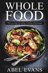 bokomslag Whole Food: The 30 day Healthy Eating Challenge