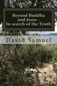 bokomslag Beyond Buddha and Jesus - In search of the Truth: And the Path to Peace, Health and Wealth