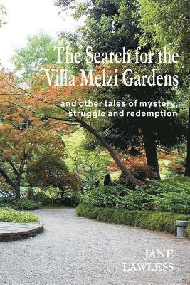 bokomslag The Search for the Villa Melzi Gardens: And Other Tales of Mystery, Struggle and Redemption