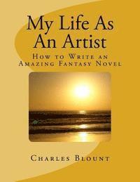 bokomslag My Life As An Artist: How to Write an Amazing Fantasy Novel