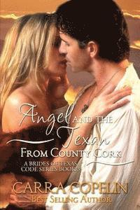 bokomslag Angel and the Texan from County Cork: A Brides of Texas Code Series, Book 3