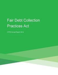 Consumer Financial Protection Bureau, Penny Hill Press - Fair Debt Collection Practices Act CFPB Annual Report 2014, Häftad