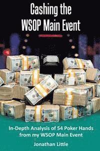 bokomslag Cashing the WSOP Main Event: In-Depth Analysis of 54 Poker Hands from my WSOP Main Event