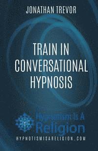 bokomslag Train In Conversational Hypnosis