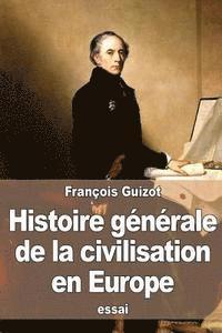 bokomslag Histoire générale de la civilisation en Europe: depuis la chute de l'empire romain jusqu'à la Révolution française