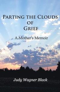 bokomslag Parting the Clouds of Grief: A Mother's Memoir