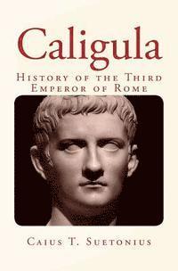 Caligula: History of the Third Emperor of Rome 1