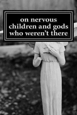 on nervous children and gods who weren't there: a journey through growing up, pain, and constant healing 1