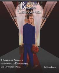 bokomslag The Basketball 2 Business Crossover: Basketball skills and NBA history that paves the way to Entrepreneurship