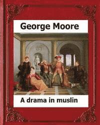 bokomslag A Drama in Muslin London(1886) by: George Moore (realistic novel)