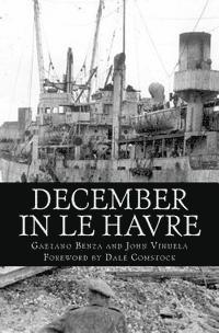 bokomslag December In Le Havre: A Story Based On True Events From The Life of Gaetano Benza