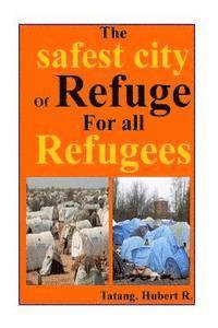bokomslag The safest City of Refuge for All refugees...: Your safety is paramount...
