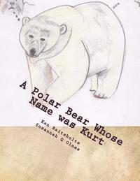 A Polar Bear Whose Name was Kurt: Whimsical Limericks and Drawings 1