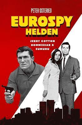 Peter Osteried - Eurospy-Helden: Jerry Cotton / Kommissar X / Sumuru, Häftad