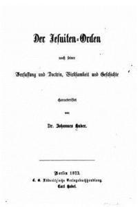 bokomslag Der Jesuiten-orden, nach seiner Verfassung und Doctrin, Wirksamkeit und Geschichte