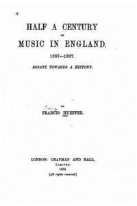 Francis Hueffer - Half a Century of Music in England, 1837-1887, Häftad
