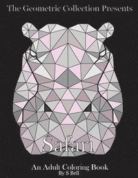 The Geometric Collection Presents: Safari: An Adult Coloring Book