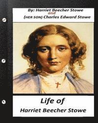 Life of Harriet Beecher Stowe.By Harriet Beecher Stowe and Charles Edward Stowe: (Illustrated) 1