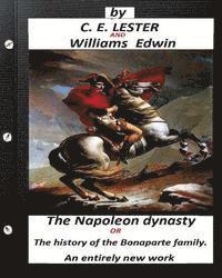 bokomslag The Napoleon dynasty.(historical) (Illustrated): or, The history of the Bonaparte family. An entirely new work