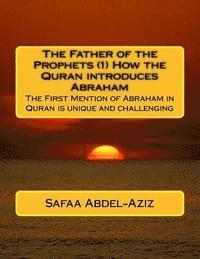 bokomslag The Father of the Prophets (1) How the Quran introduces Abraham: The First Mention of Abraham in Quran is unique and challenging