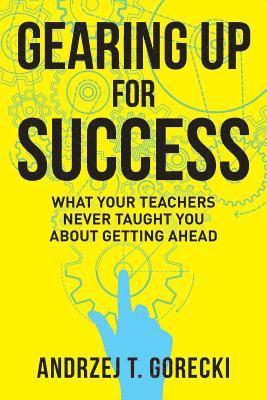 bokomslag Gearing Up for Success: What Your Teachers Never Taught You about Getting Ahead