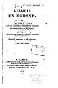 bokomslag L'Hermite en Écosse, ou, Observations sur les moeurs et usages des écossais - Tome I