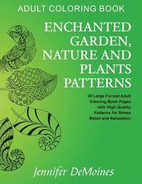 Adult Coloring Book: Enchanted Garden, Nature and Plants Patterns: 30 Large Format Adult Coloring Book Pages with High Quality Patterns for Stress Rel 1