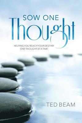 Sow One Thought: Helping You Reach Your Destiny One Thought at a Time 1