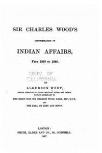 Sir Charles Wood's Administration of Indian Affairs from 1859 to 1866 1