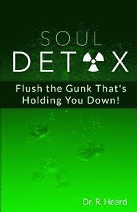 bokomslag Soul Detox: Flush the Gunk That's Holding You Down!