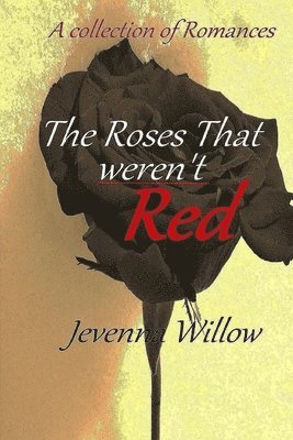 The Roses That Weren't Red: A Collection of Romances 1