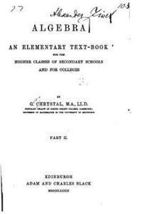 Algebra, an elementary text book for the higher classes of secondary schools and for colleges - Part II 1