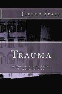 bokomslag Trauma: A Collection of Short Horror Stories