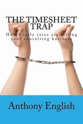 The Timesheet Trap: How hourly rates are killing your consulting business 1