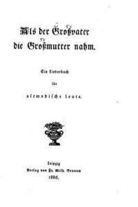 Als der Grossvater die Grossmutter nahm 1