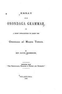 Essay of an Onondaga Grammar, Or, A Short Introduction to Learn the Onondaga Al. Maqua Tongue 1